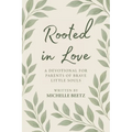 Rooted In Love A Devotional for Parents of Brave Little Souls