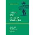 Living and Dying in São Paulo: Immigrants, Health, and the Built Environment in Brazil