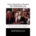 The Oedipus Plays of Sophocles: Oedipus the King; Oedipus at Colonus; Antigone