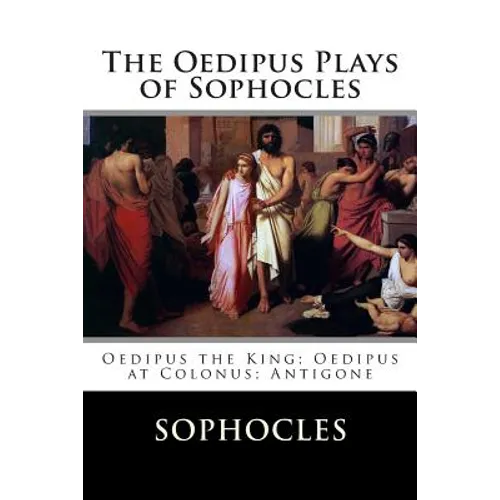 The Oedipus Plays of Sophocles: Oedipus the King; Oedipus at Colonus; Antigone