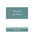 The sun do move: The celebrated theory of the sun's rotation around the earth