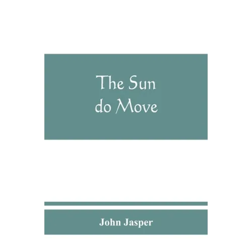 The sun do move: The celebrated theory of the sun's rotation around the earth