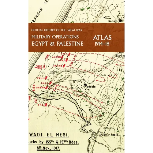 Military Operations Egypt & Palestine 1914-18 Atlas: Official History of the Great War