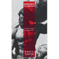 Masculinity Reforged: Timeless Lessons for Modern Men: Reclaim Your Strength, Leadership, and Legacy in a Modern World Built to Weaken You