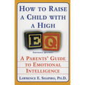 How to Raise a Child with a High Eq: A Parents' Guide to Emotional Intelligence
