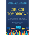 Church Tomorrow?: What the 'Nones' and 'Dones' Teach Us about the Future of Faith