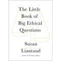 The Little Book of Big Ethical Questions