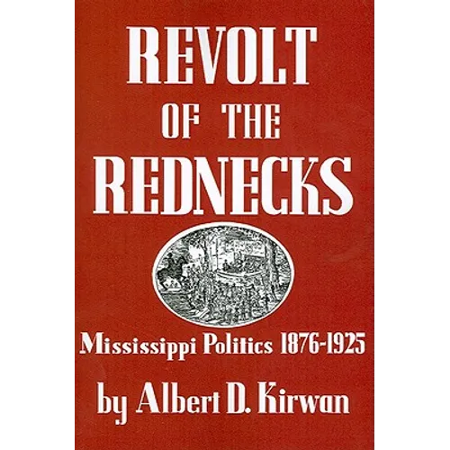 Revolt of the Rednecks: Mississippi Politics, 1876-1925