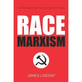 Race Marxism: The Truth About Critical Race Theory and Praxis