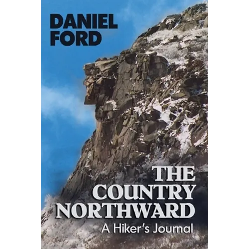 The Country Northward: A Hiker's Journal, On the Trail in the White Mountains of New Hampshire