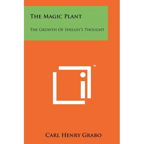 The Magic Plant: The Growth Of Shelley's Thought