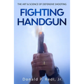 Fighting Handgun: The Art & Science of Defensive Shooting
