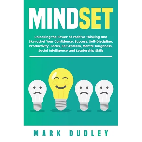 Mindset: Unlocking the Power of Positive Thinking: Skyrocketing your Confidence, Success, Self-Discipline, Productivity, Focus,