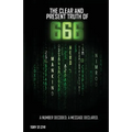 The Clear and Present Truth of 666: A Number Decoded; A Message Declared.