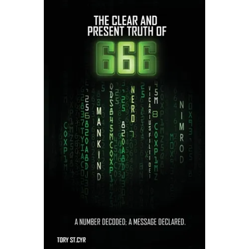 The Clear and Present Truth of 666: A Number Decoded; A Message Declared.