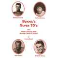 Boxing's Super 70's: plus: What's Wrong With Boxing's Hall of Fame?