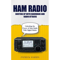 Ham Radio: Booting Up With Hardware and Radio Attacks (Unlocking the Power of Ham Radio With Digital Modes)
