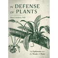 In Defense of Plants: An Exploration Into the Wonder of Plants (Plant Guide, Horticulture, Trees)