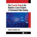The Essential Guide to the Business & Law of Esports & Professional Video Gaming