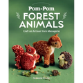 Pom-POM Forest Animals: Craft an Artisan Yarn Menagerie
