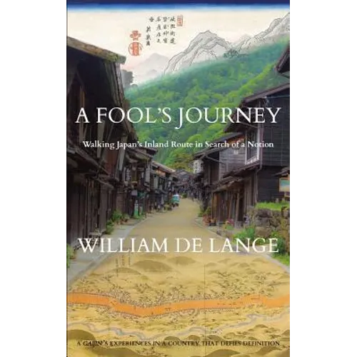 A Fool's Journey: Walking Japan's Inland Route in Search of a Notion