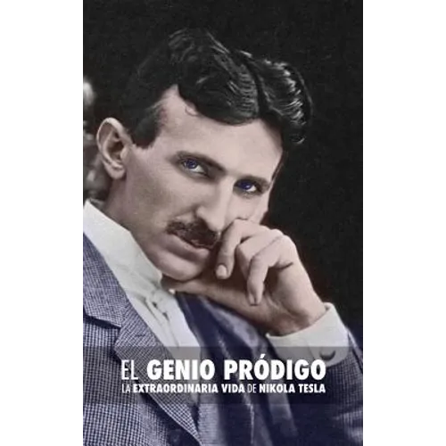 El Genio Pródigo: La Extraordinaria Vida de Nikola Tesla
