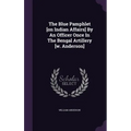 The Blue Pamphlet [on Indian Affairs] By An Officer Once In The Bengal Artillery [w. Anderson]