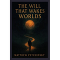 The Will That Wakes Worlds
