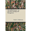 The Ruffed Grouse - Its Life Story, Ecology and Management