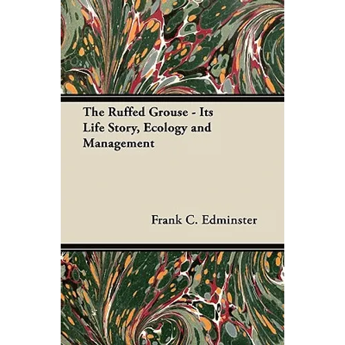 The Ruffed Grouse - Its Life Story, Ecology and Management