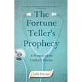 The Fortune Teller's Prophecy: A Memoir of an Unlikely Doctor