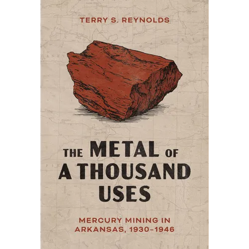 The Metal of a Thousand Uses: Mercury Mining in Arkansas, 1930-1946