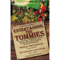 Entertaining the Tommies: Two Accounts of British Concert Parties 'Over There' During the First World War-Modern Troubadours by Lena Ashwell & My Grea