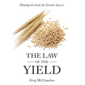 The Law of the Yield: Planting the Seeds for Greater Success