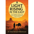 A Light Rising in the East: The Forgotten Tale of the First Christian Missionary to Reach China