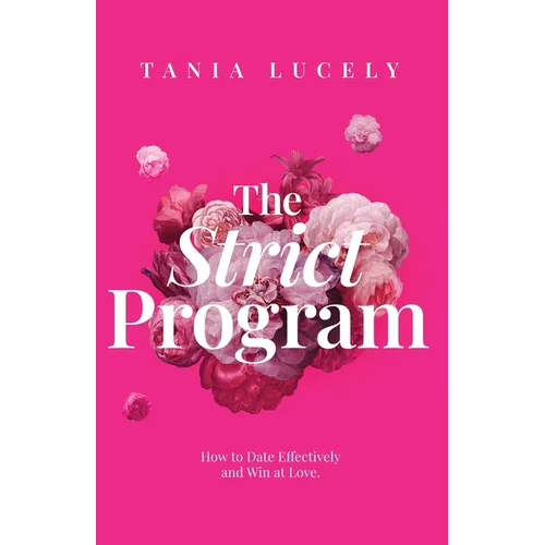 The Strict Program: How to date effectively and win at love
