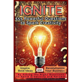 IGNITE 555 Powerful Questions to Spark Creativity: Inspire Bold Ideas and Revolutionize Your Business by Asking the Right Questions to Spark Creativit