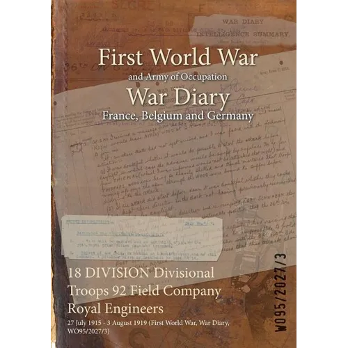 18 DIVISION Divisional Troops 92 Field Company Royal Engineers: 27 July 1915 - 3 August 1919 (First World War, War Diary, WO95/2027/3)