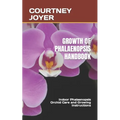 Growth of Phalaenopsis Handbook: Indoor Phalaenopsis Orchid Care and Growing Instructions