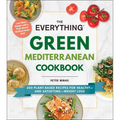The Everything Green Mediterranean Cookbook: 200 Plant-Based Recipes for Healthy--And Satisfying--Weight Loss