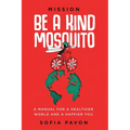 Mission: Be a kind mosquito: A manual for a healthier world and a happier you