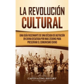 La Revolución Cultural: Una guía fascinante de una década de agitación en China desatada por Mao Zedong para preservar el comunismo chino