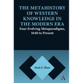 The Metahistory of Western Knowledge in the Modern Era: Four Evolving Metaparadigms, 1648 to Present