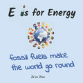 E is for Energy: Fossil Fuels make the world go round