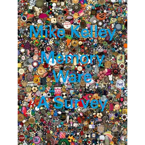 Mike Kelley: Memory Ware: A Survey