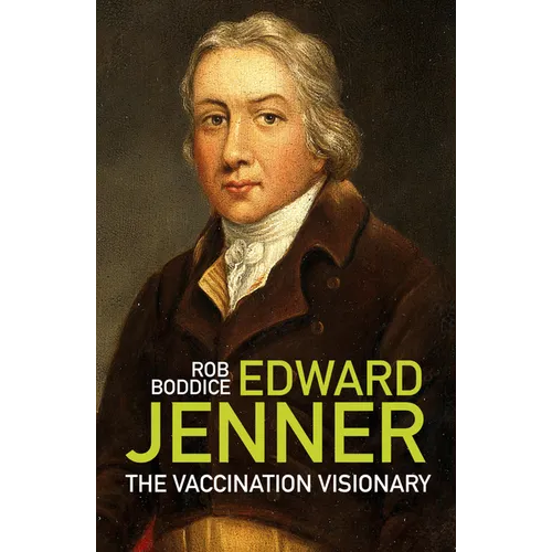 Edward Jenner: The Vaccination Visionary