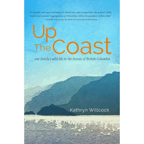 Up the Coast: One Family's Wild Life in the Forests of British Columbia