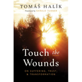 Touch the Wounds: On Suffering, Trust, and Transformation