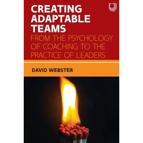 Creating Adaptable Teams: From the Psychology of Coaching to the Practice of Leaders - Paperback