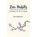 Zen Habits: Mastering the Art of Change